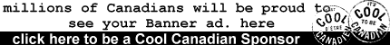 millions of Canadians will be proud to see your banner ad. here, click here to be a Cool Canadian Sponsor